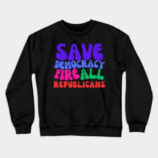 Fire All Republicans and Save Democracy Crewneck Sweatshirt